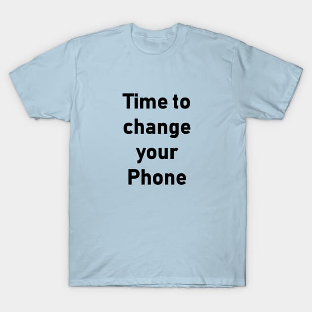 it’s time to change your phone T-Shirt by Souna's Store